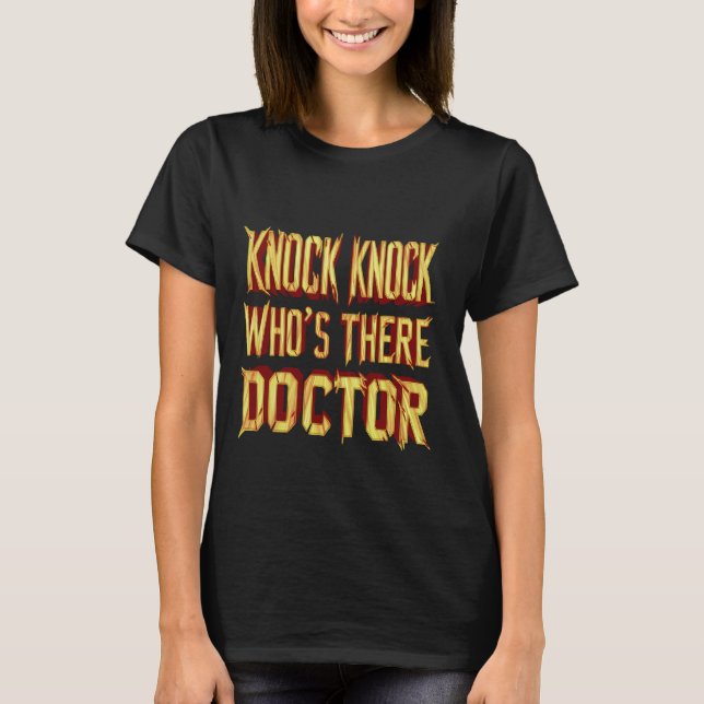 Knock Knock Who's There Doctor  ----- T-Shirt (Front)