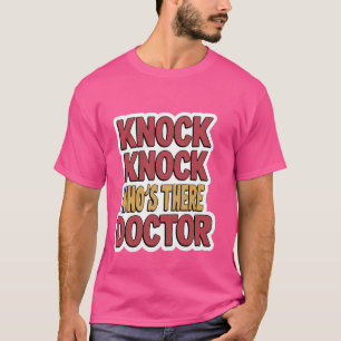 Knock Knock Who's There Doctor _- T-Shirt