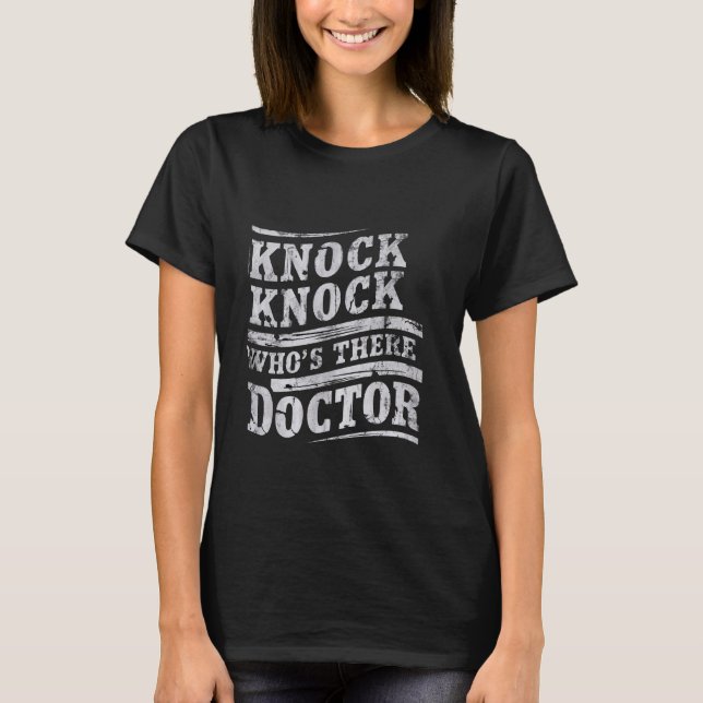 Knock Knock Who's There Doctor _----- T-Shirt (Front)