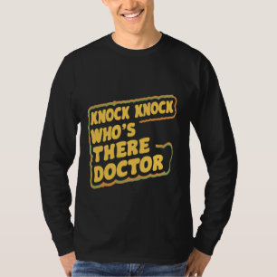 Knock Knock Who's There Doctor _--- T-Shirt
