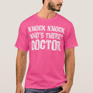 Knock Knock Who'S There Doctor T Shirt - Funny Doc
