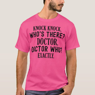 Knock Knock. Who'S There Funny Doctor T-Shirt