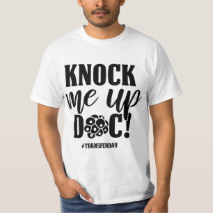 Knock Me Up Doc Transfer Day IVF Mom Infertility I T-Shirt