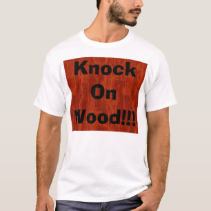 Knock On Wood!!! T-Shirt