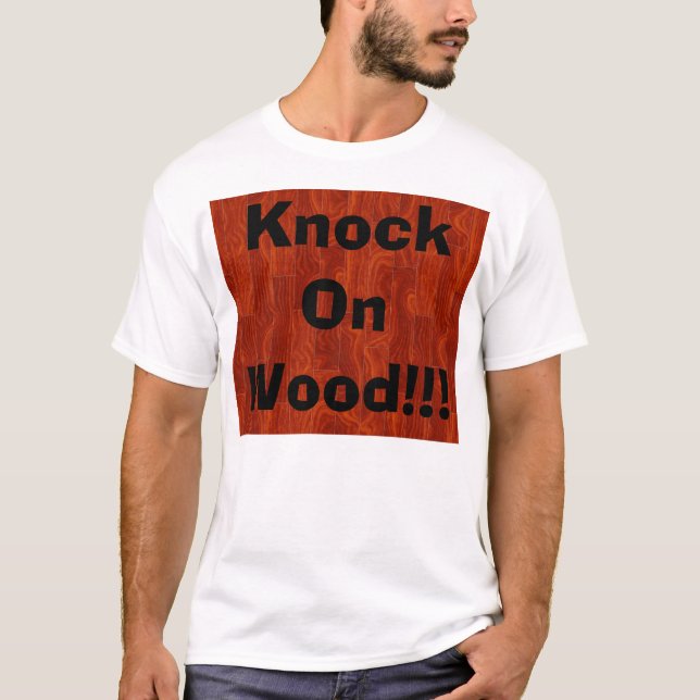 Knock On Wood!!! T-Shirt (Front)