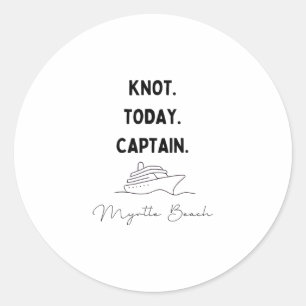Knot Today Captain Cruise Outfit Myrtle South Caro Classic Round Sticker