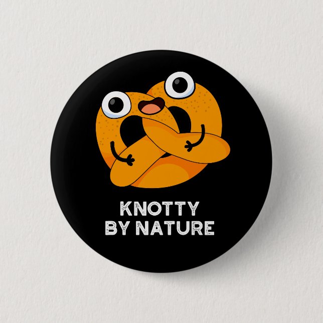 Knotty By Nature Funny Pretzel Pun Dark BG 6 Cm Round Badge (Front)