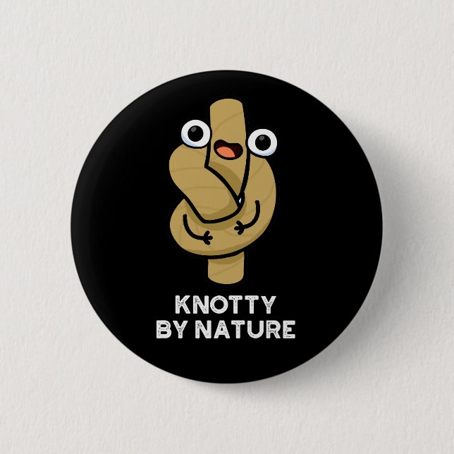 Knotty By Nature Funny Rope Pun Dark BG 6 Cm Round Badge (Front)