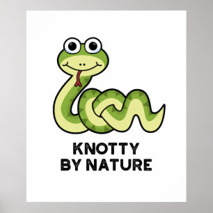 Knotty By Nature Funny Snake Pun  Poster