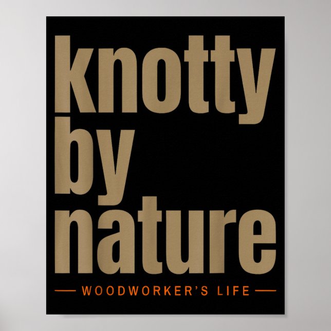 Knotty by nature woodworker’s life funny poster (Front)