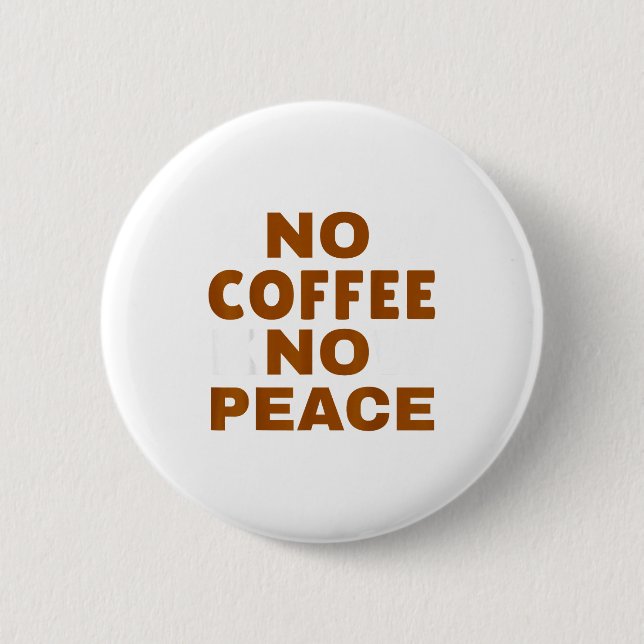 Know Coffee Know Peace Funny Caffeine Lover  6 Cm Round Badge (Front)