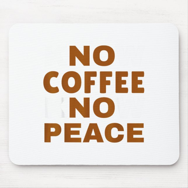 Know Coffee Know Peace Funny Caffeine Lover  Mouse Mat (Front)