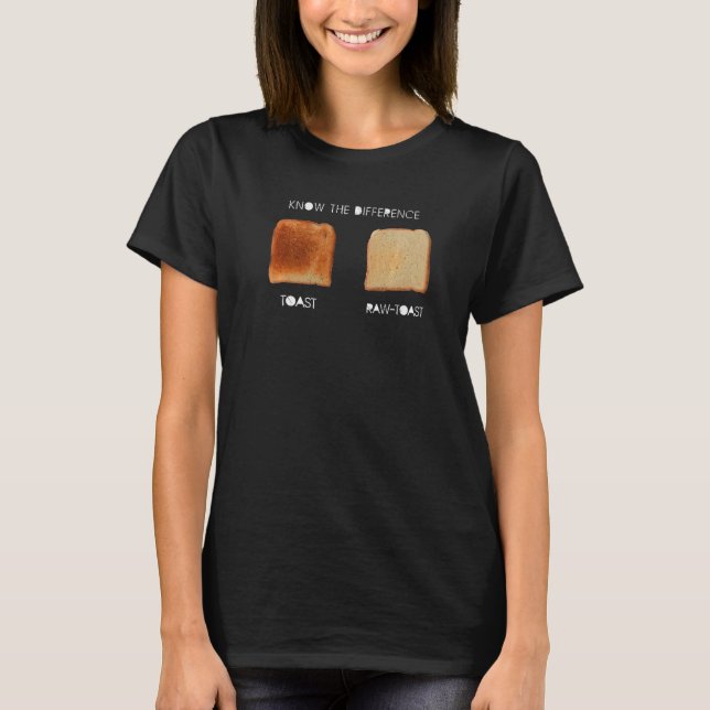 Know Difference Toast Raw Toast T-Shirt (Front)