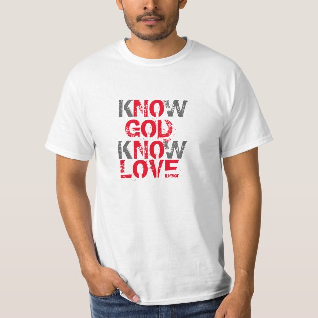 Know God Know Love T-Shirt (Front)