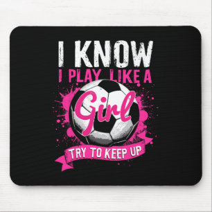 Know I Play Like A Girl Soccer Mouse Mat