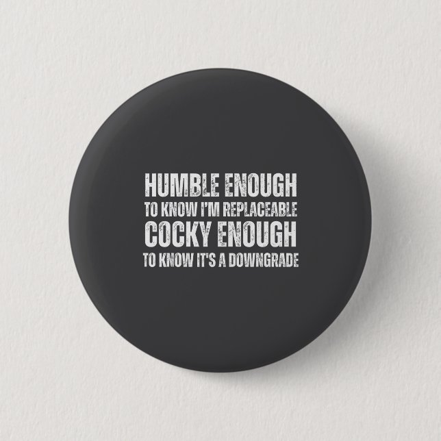 Know I'm Saying Enough humor Humble Replaceable Jo 6 Cm Round Badge (Front)