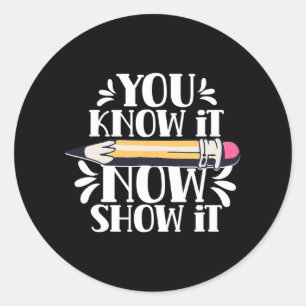 Know It Now Show It Teacher Test Day Exam Score  Classic Round Sticker