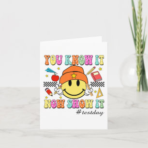 Know It Now Show It Test Day Smile Face Testing Te Card