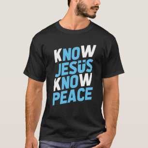 Know Jesus Know Peace (Change Colour) T-Shirt