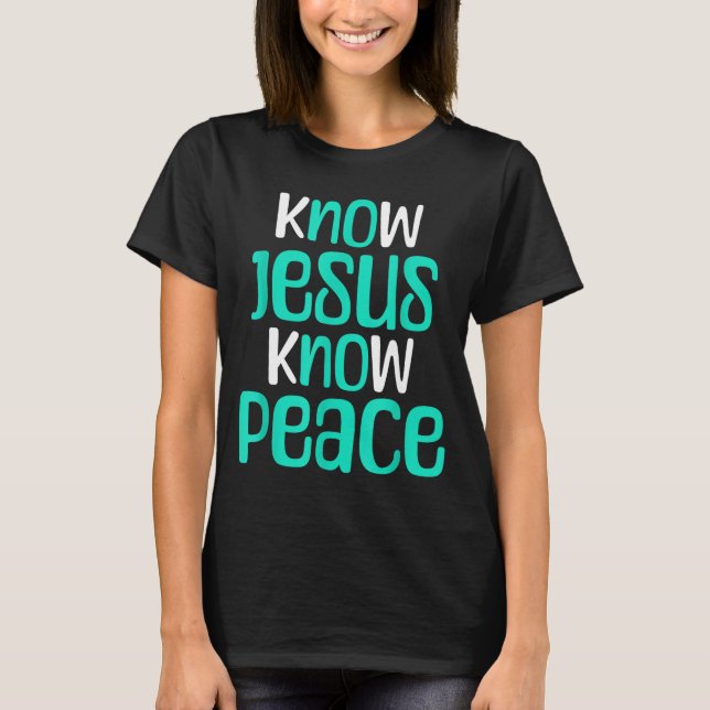 Know Jesus Know Peace Christian Faith Religious Me T-Shirt (Front)