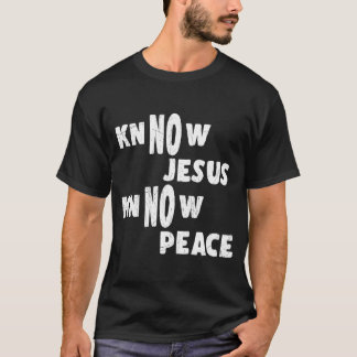 Know Jesus Know Peace Funny Religion T-Shirt