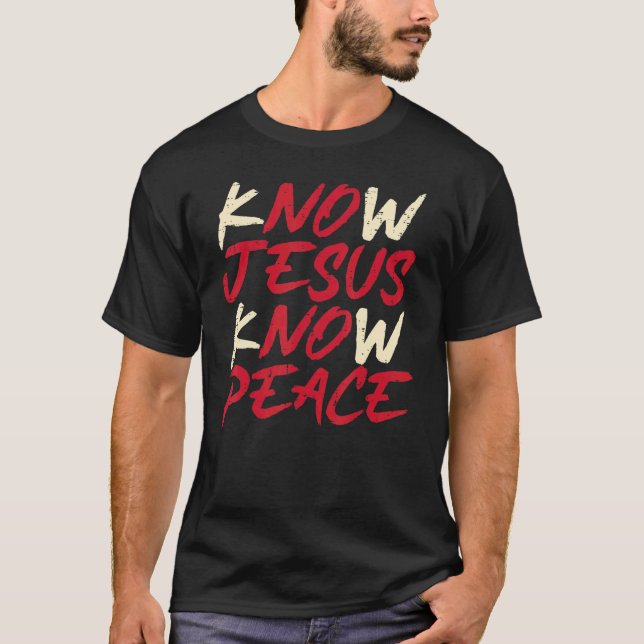 Know Jesus Know Peace God Faith Christian Men Wome T-Shirt (Front)