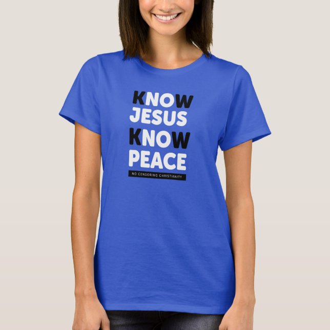 Know Jesus Know Peace, No Censorship T-Shirt (Front)