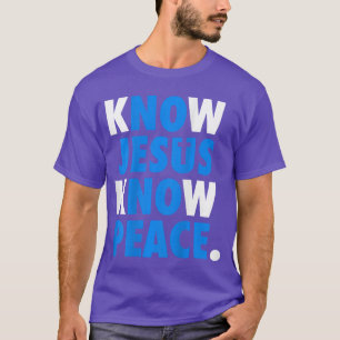 Know Jesus Know Peace No Jesus No Peace Christian T-Shirt