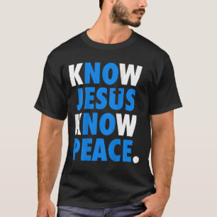Know Jesus Know Peace No Jesus No Peace Christian T-Shirt