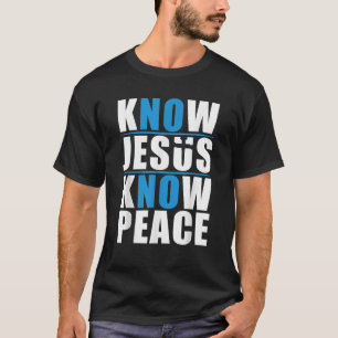 Know Jesus Know Peace  T-Shirt