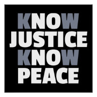 Know Justice, Know Peace, No Justice, No Peace