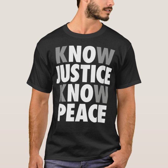 Know Justice Know Peace Support Black Lives TShirt (Front)