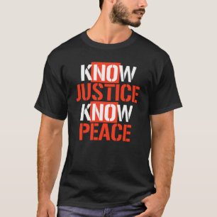 KNOW JUSTICE KNOW PEACE T-Shirt