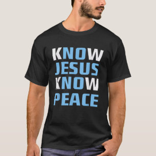 Know No Jesus Know No Peace Christian Faith Quote T-Shirt