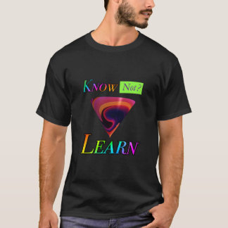 Know Not - Learn Funny Black T-Shirt