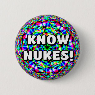 KNOW NUKES! ( you may change the words ) 6 Cm Round Badge