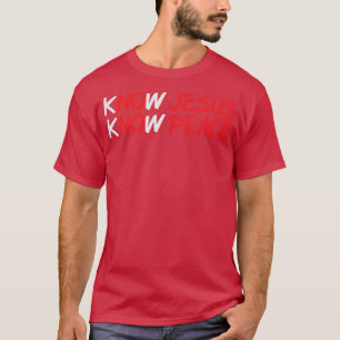 Know Peace Jesus Christian Quote Faith Tee Christ