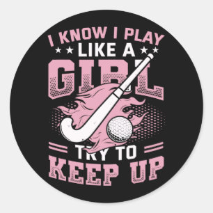 Know Play Like A Girl Try To Keep Up Girls Field Classic Round Sticker