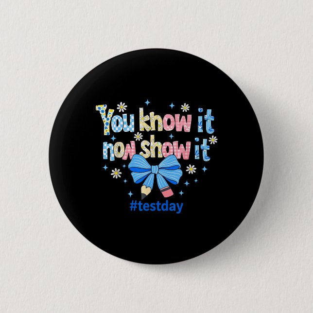 Know Show Testing Day Motivational Teacher 6 Cm Round Badge (Front)