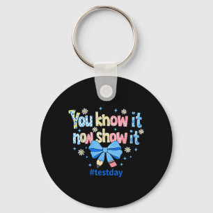 Know Show Testing Day Motivational Teacher Key Ring