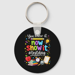 Know Show Testing Day Motivational Teacher Key Ring