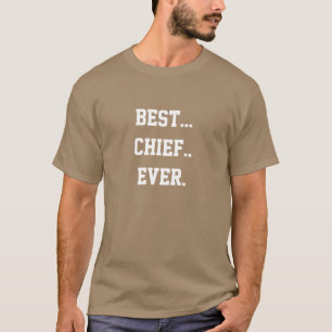 Know the best Navy Chief ever? Fire Chief? T-Shirt