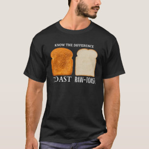Know The Difference Toast Raw Toast 1 T-Shirt