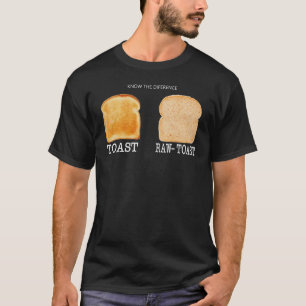 Know The Difference Toast Raw Toast 1 T-Shirt