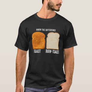 Know The Difference Toast Raw Toast 7 T-Shirt
