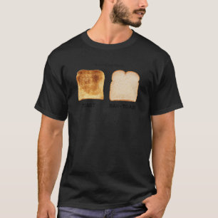 Know The Difference Toast Raw Toast T-Shirt