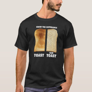 Know The Difference Toast Raw Toast T-Shirt