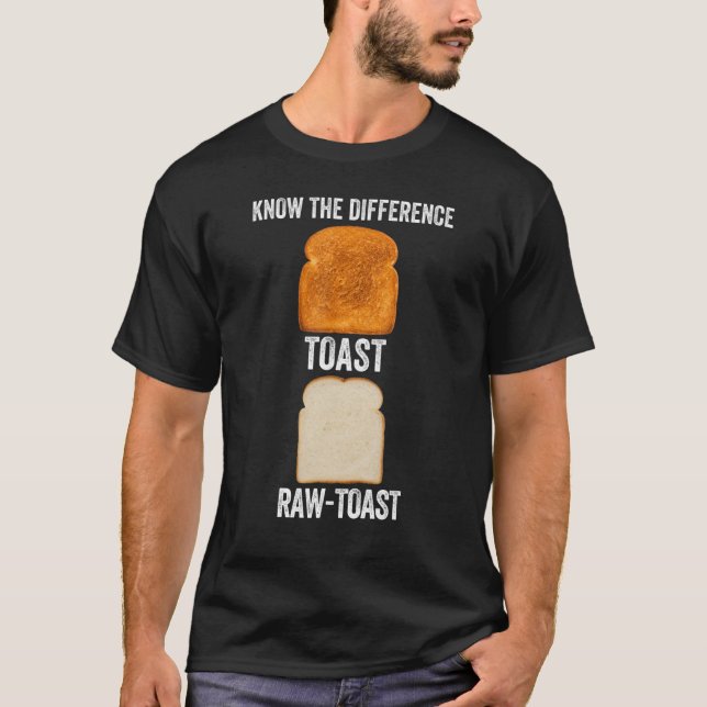 Know The Difference Toast Raw Toast T-Shirt (Front)