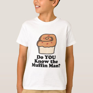 know the muffin man T-Shirt