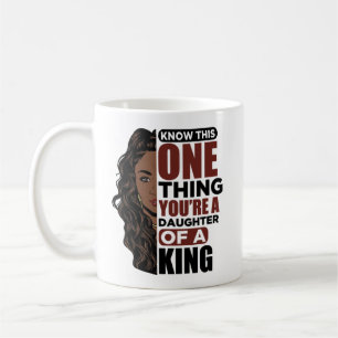 Know this one thing you're a daughter of a king coffee mug